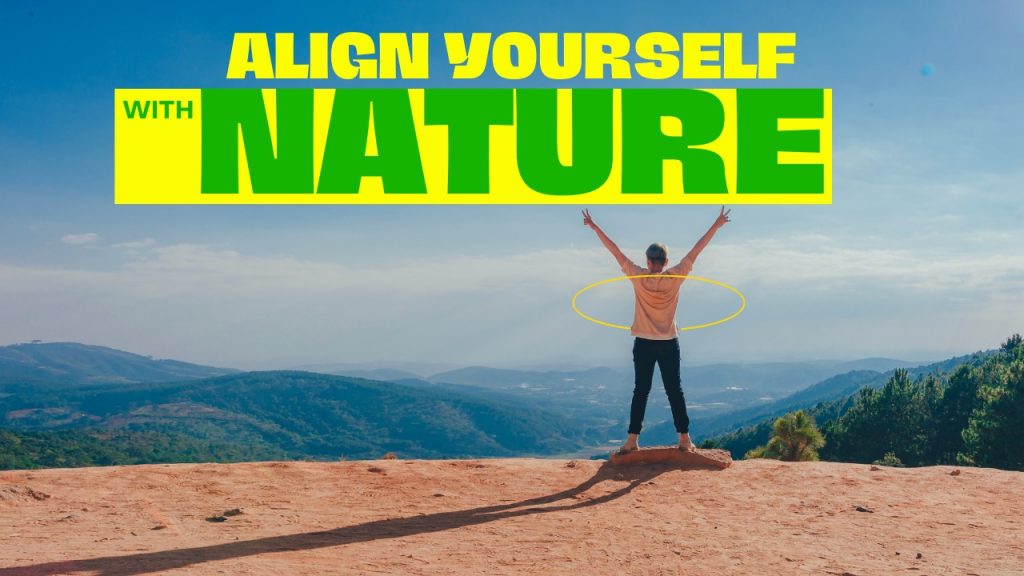 ALIGN YOURSELF WITH NATURE