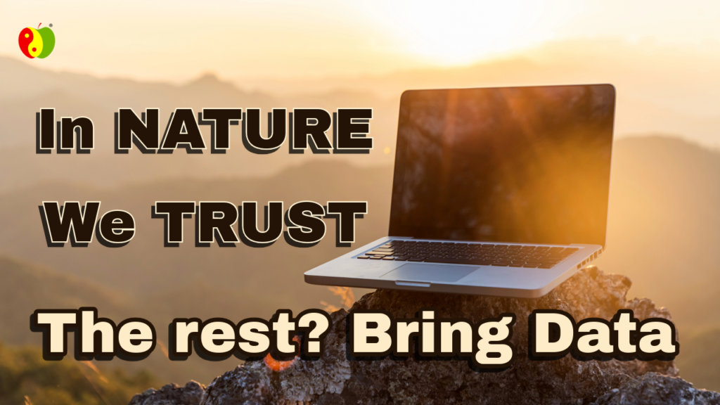 In NATURE We TRUST. The rest? Bring Data.